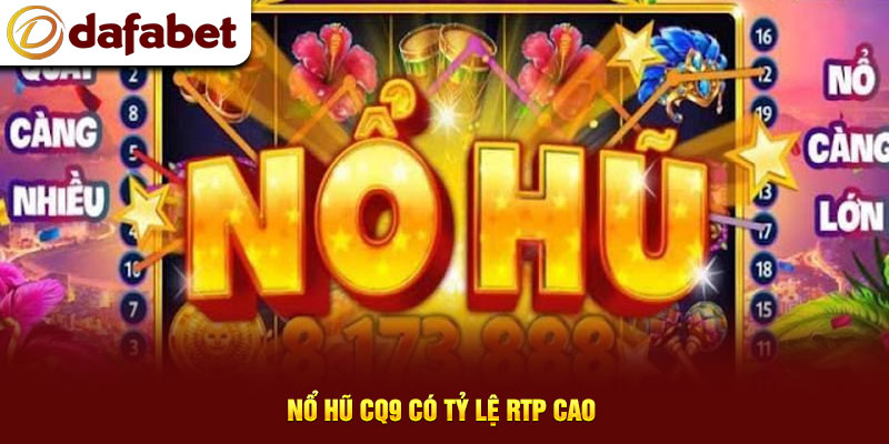 Nổ hũ CQ9 có tỷ lệ RTP cao 